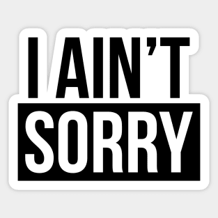 I Ain't Sorry Sticker